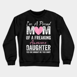 I'M A Proud Mother Of A Freaking Awesome Daughter Crewneck Sweatshirt